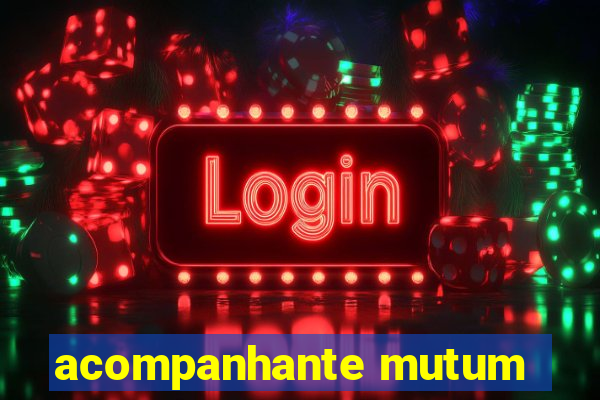 acompanhante mutum